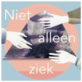 Drie handen aan dezelfde doek met de tekst: niet alleen ziek.